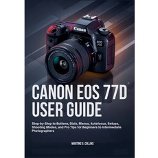 (英文圖書)Canon EOS 77d User Guide: Step-by-Step to Buttons Dials Menus Autofocus Setu... 平裝版, Independently Published, 英文