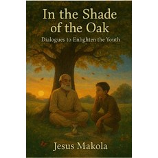 (영문도서)In the shade of the oak: Dialogues for those who walk without a map Paperback, Independently Published, English, 9798275791402