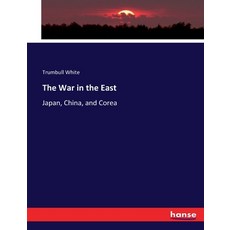 (영문도서) The War in the East: Japan China and Corea Paperback, Hansebooks, English, 9783337171131