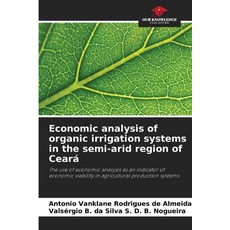 (영문도서)Economic analysis of organic irrigation systems in the semi-arid region of Ceará Paperback, Our Knowledge Publishing, English, 9786209429002
