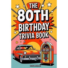 (영문도서)The 80th Birthday Trivia Book - a Fun Quiz and Game Night Book Packed with Facts... Paperback, Alex Gibbons, English, 9781923168947
