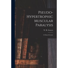 (영문도서) Pseudo-hypertrophic Muscular Paralysis: a Clinical Lecture Paperback, Legare Street Press, English, 9781013459153
