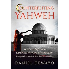 (영문도서)Counterfeiting Yahweh: Is Allah of Islam YAHWEH the God of Abraham? Paperback, Independently Published, English, 9781997460596