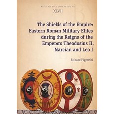 (영문도서) The Shields of the Empire: Eastern Roman Military Elites During the Reigns of the Emperors Th... Paperback, Jagiellonian University Press, English, 9788323352303