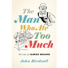 The Man Who Ate Too Much: The Life of James Beard Hardcover, W. W. Norton & Company