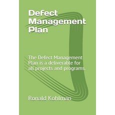 Defect Management Plan: The Defect Management Plan is a deliverable for all projects and programs. Paperback, Independently Published