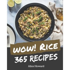 Wow! 365 Rice Recipes: Greatest Rice Cookbook of All Time Paperback, Independently Published