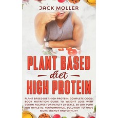 Plant Based Diet High Protein: Complete cookbook nutrition guide to weight loss with vegan recipes f... Hardcover, Wozzy Ltd, English, 9781914395789