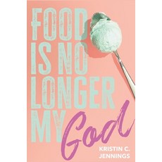(영문도서) Food Is No Longer My God Paperback, Independently Published, English, 9798306278032
