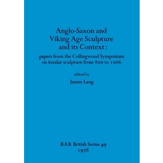 (영문도서) Anglo-Saxon and Viking Age Sculpture and its Context: papers from the Collingwood Symposium o... Paperback, British Archaeological Repo..., English, 9780860540175