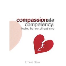 (영문도서) Compassionate Competency: Healing the Heart of Healthcare Paperback, Emelia Sam, English, 9780692142653