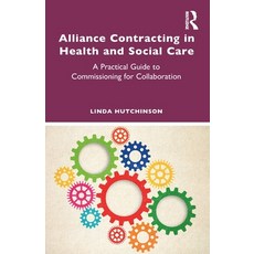 (영문도서) Alliance Contracting in Health and Social Care: A Practical Guide to Commission... Paperback, Routledge, English, 9781032834740