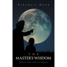 (영문도서)The Master's Wisdom: Journey from form to formless Hardcover, Balboa Press Au, English, 9798765204382