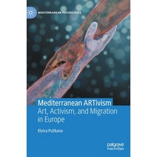 (영문도서) Mediterranean Artivism: Art Activism and Migration in Europe Hardcover, Palgrave MacMillan, English, 9783031059919
