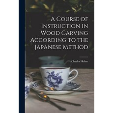 (영문도서) A Course of Instruction in Wood Carving According to the Japanese Method Paperback, Legare Street Press, English, 9781014831217