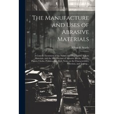 (영문도서) The Manufacture and Uses of Abrasive Materials; a Concise Treatment of the Nature and Prepara... Paperback, Legare Street Press, English, 9781021801180