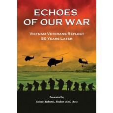 Echoes of Our War: Vietnam Veterans Reflect 50 Years Later Paperback, Rlfischer_books, English, 9780997538526
