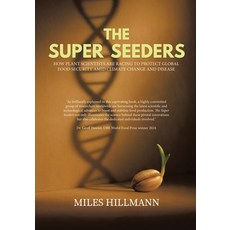 (영문도서)The Super Seeders: How Plant Scientists Are Racing to Protect Global Food Securi... Paperback, Tellwell Talent, English, 9781834188355 Tellwell Talent, English, 9781834188355