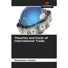 (영문도서)Theories and Facts of International Trade Paperback, Our Knowledge Publishing, English, 9786630326161