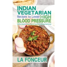 (영문도서)Indian Vegetarian Recipes to Lower High Blood Pressure: Delicious Vegetarian Rec... Paperback, Emerald Books, English, 9789334295535
