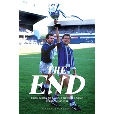 (영문도서) The End: From Glory to a Whole New Ball Game - Everton 1985-1994 Paperback, Toffeeopolis, English, 9781917064071
