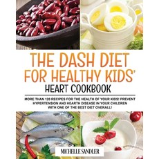 (영문도서) Dash Diet for Healthy Kids' Heart Cookbook: More than 120 recipes for the health of your kids... Paperback, Michelle Sandler, English, 9781803014487