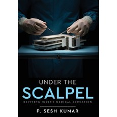 (영문도서)Under The Scalpel - Reviving India's Medical Education Hardcover, White Falcon Publishing, English, 9789347472978