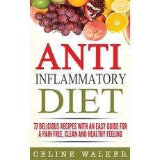 Anti Inflammatory Diet: 77 Delicious Recipes with an Easy Guide for a Pain Free Clean and Healthy F... Hardcover, Striveness Publications