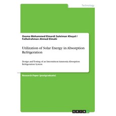 (영문도서) Utilization of Solar Energy in Absorption Refrigeration: Design and Testing of an Intermitten... Paperback, Grin Verlag, English, 9783346157669