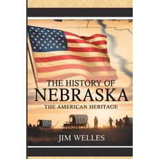 (영문도서)The History of Nebraska: The American Heritage Paperback, Independently Published, English, 9798287594473