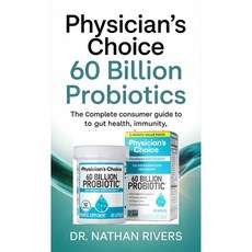 (영문도서)Physician's Choice 60 Billion Probiotics: The Complete Consumer Guide to Gut Hea... Paperback, Independently Published, English, 9798271439735