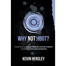(영문도서)Why Not HBOT?: The Battle to Bring Hyperbaric Oxygen Therapy to America's Wounde... Paperback, Traitmarker Media, LLC, English, 9798349584275