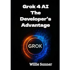 (영문도서)Grok 4 AI: The Developer's Advantage Paperback, Independently Published, English, 9798291941553