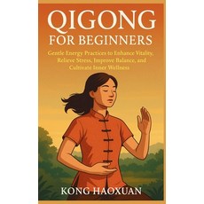 (영문도서)Qigong for Beginners: Gentle Energy Practices to Enhance Vitality Relieve Stres... Paperback, Independently Published, English, 9798275577266