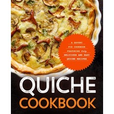 Quiche Cookbook: A Savory Pie Cookbook Featuring Only Easy and Delicious Quiche Recipes Paperback, Independently Published, English, 9798582813125