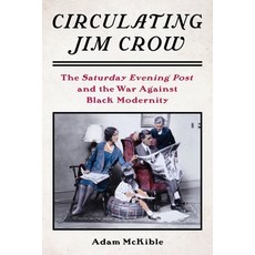 (영문도서) Circulating Jim Crow: The Saturday Evening Post and the War Against Black Modernity Paperback, Columbia University Press, English, 9780231212656