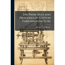 (영문도서)The Principles and Processes of Cotton Yarn Manufacture Paperback, Hutson Street Press, English, 9781024147636