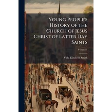 (영문도서)Young People's History of the Church of Jesus Christ of Latter Day Saints; Volume 1 Paperback, Nabu Press, English, 9781178022216