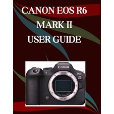 (영문도서)Canon EOS R6 Mark II User Guide: A Step-by-Step Manual for Beginners and Seniors... Paperback, Independently Published, English, 9798267494014