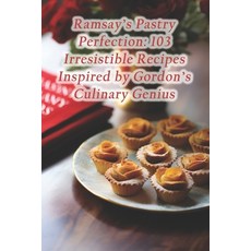 (영문도서) Ramsay's Pastry Perfection: 103 Irresistible Recipes Inspired by Gordon's Culinary Genius Paperback, Independently Published, English, 9798871825259