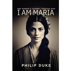 (영문도서)I AM MARIA One Woman's Journey through War Paperback, Philip Duke, English, 9798256063832