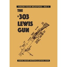 (영문도서) The .303 Lewis Gun Paperback, Naval & Military Press, English, 9781474539456
