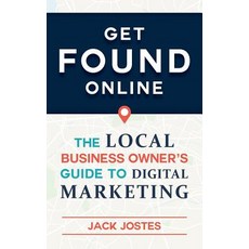 (영문도서) Get FOUND Online: The Local Business Owner's Guide to Digital Marketing Paperback, Grow or Die Press, English, 9781732198500