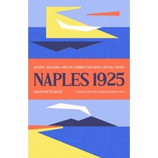 (영문도서) Naples 1925: Adorno Benjamin and the Summer That Made Critical Theory Hardcover, Yale University Press, English, 9780300259308
