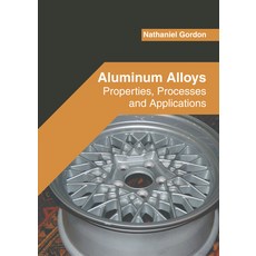 (영문도서) Aluminum Alloys: Properties Processes and Applications Hardcover, States Academic Press, English, 9781639890415