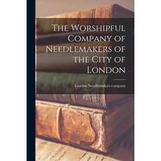 (영문도서) The Worshipful Company of Needlemakers of the City of London Paperback, Legare Street Press, English, 9781017301465
