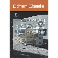 (英文圖書)Powering the Lunar Frontier: America's Nuclear Reactor on the Moon and the Path... 平裝版, Independently Published, 英文