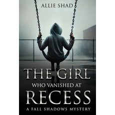 (영문도서)The Girl Who Vanished at Recess: A Fall Shadows Mystery Paperback, Independently Published, English, 9798271263590