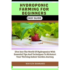 (영문도서) Hydroponic Farming for Beginners Easy Guide: Dive Into The World Of Hydroponics With Essentia... Paperback, Independently Published, English, 9798877209992