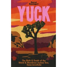 (영문도서) Yuck: The Birth & Death of the Weird & Wondrous Joshua Tree Yucca brevifolia Paperback, Wandering Aengus Press, English, 9798218515751